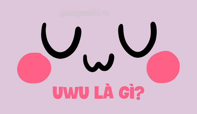 Uwu có nghĩa là gì trong tiếng Anh?
